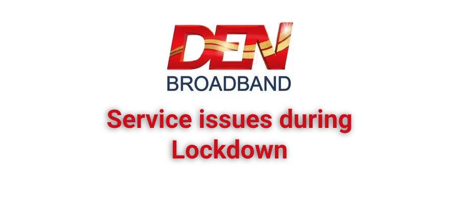 Den Broadband Service Issue Lockdown