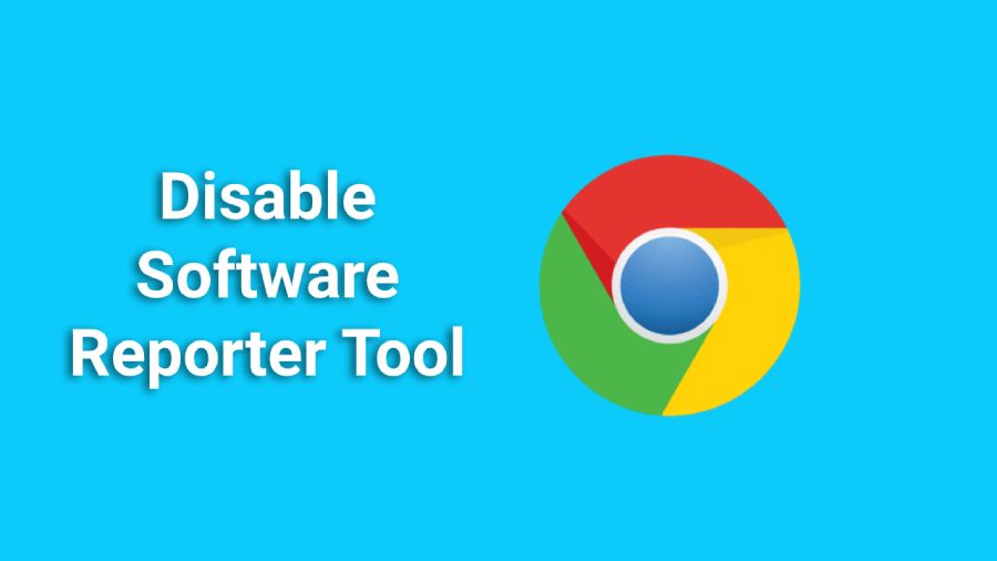 Disable Chrome Software Reporter Tool