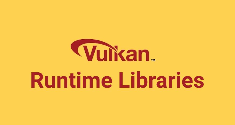 Vulkan Runtime Libraries