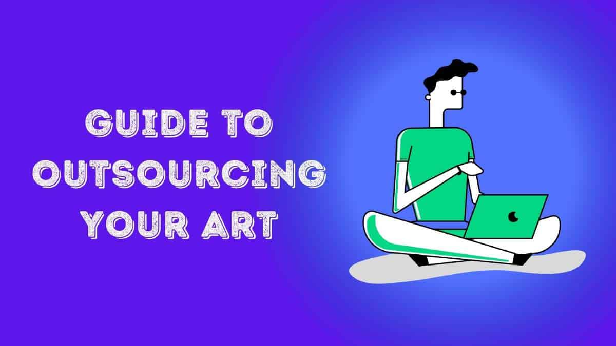 Guide To Outsourcing Your Art