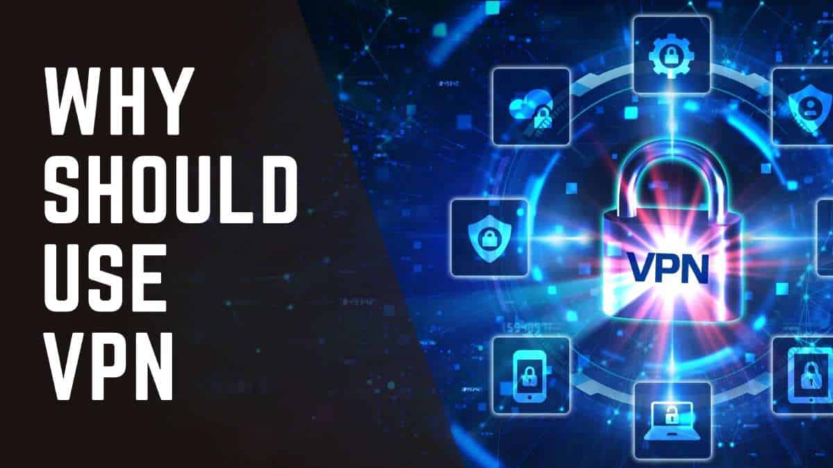 Why Should Use VPN