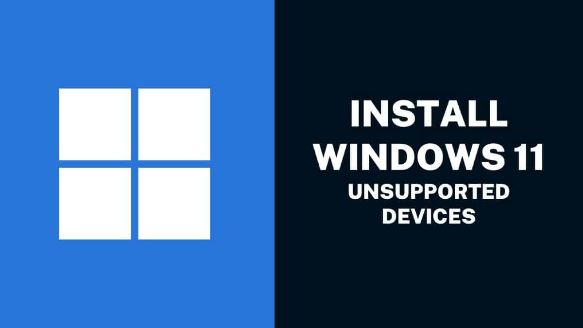 INSTALL WINDOWS 11 UNSUPPORTED DEVICES