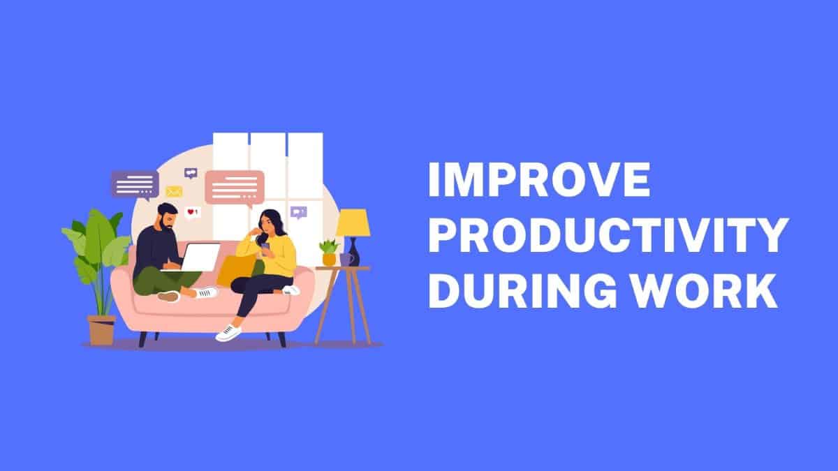 Improve Productivity During Work