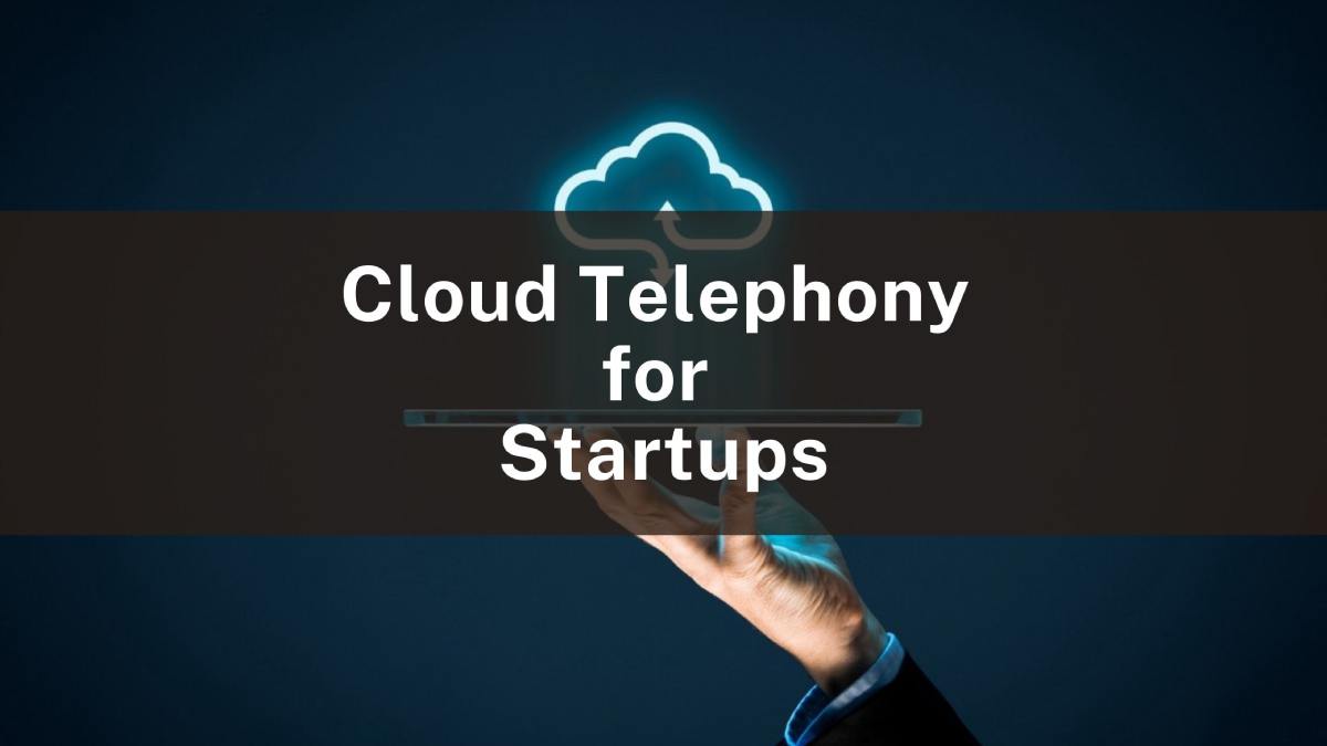 Cloud Telephony For Startups