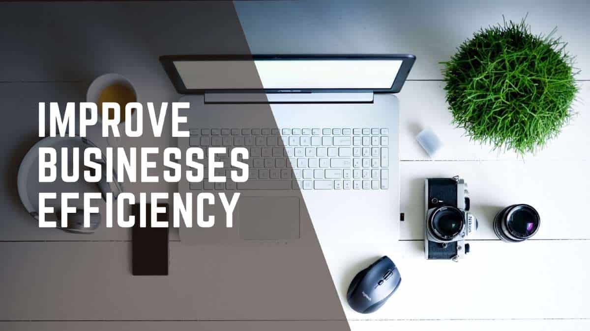Improve Your Businesses Efficiency