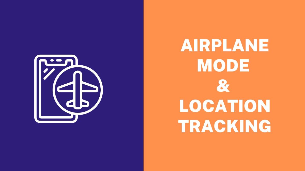 Airplane Mode - Location Tracking