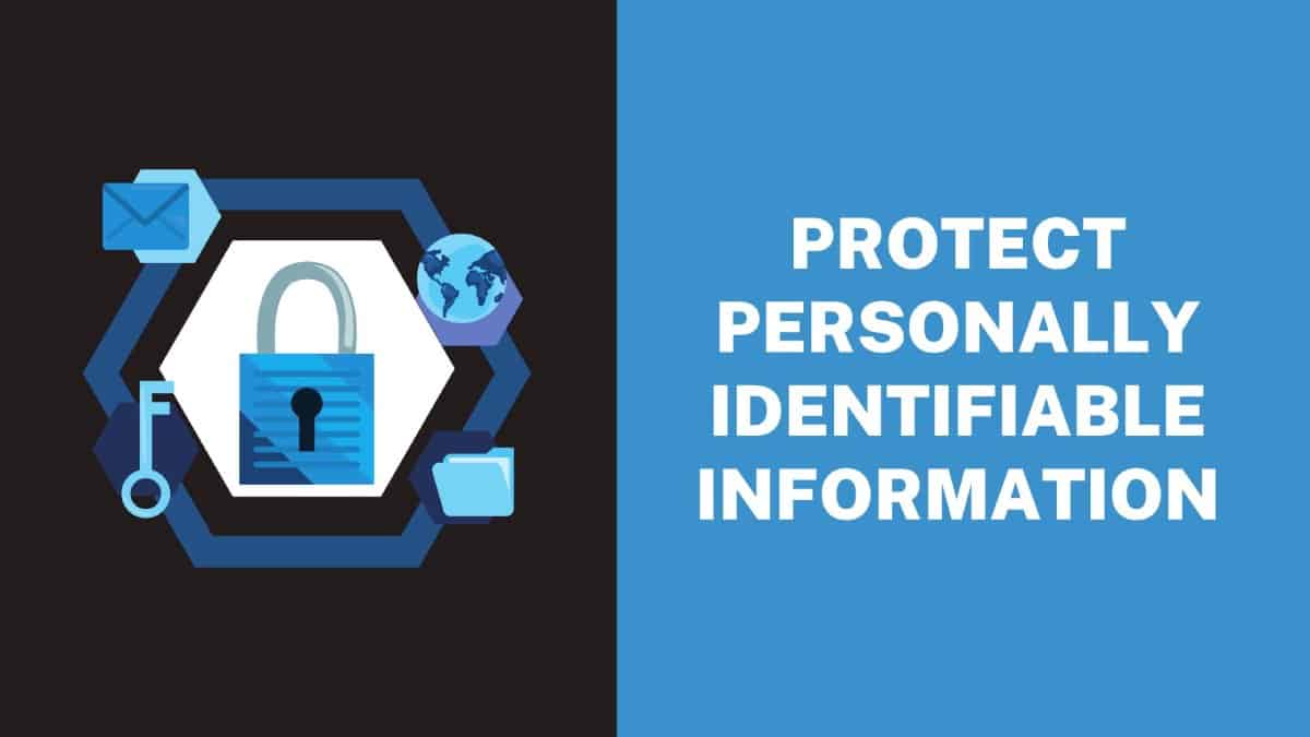 Protect Personally Identifiable Information