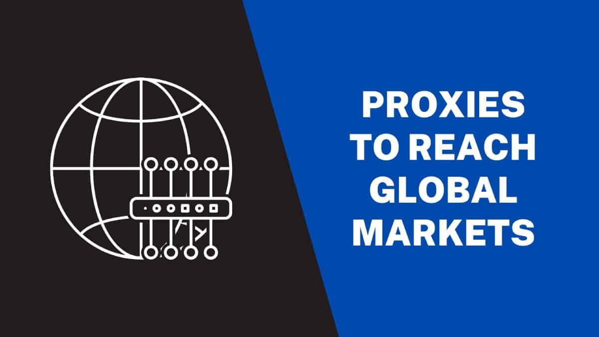 Proxies Help Reach Global Markets