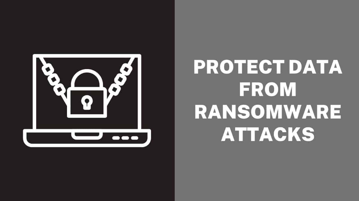 Protect Data from Ransomware Attacks
