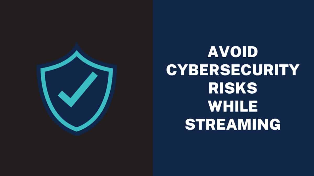 Tips To Avoid Cybersecurity Risks While Streaming