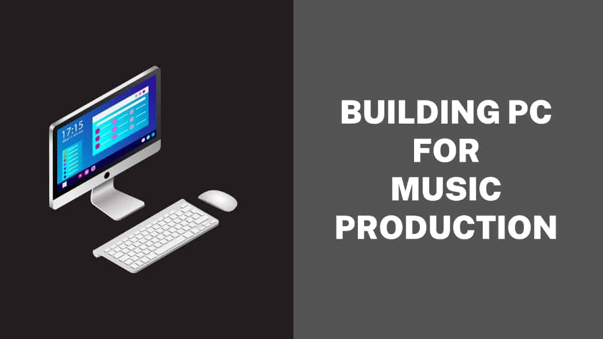 Building A PC For Music Production
