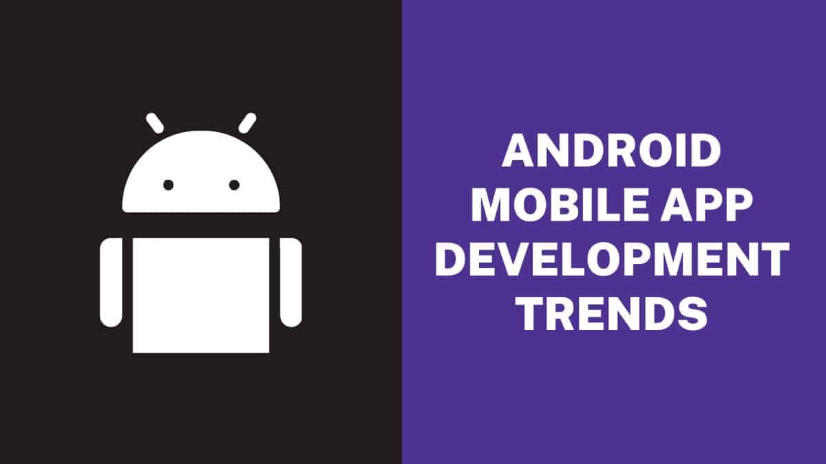 Android Mobile App Development Trends