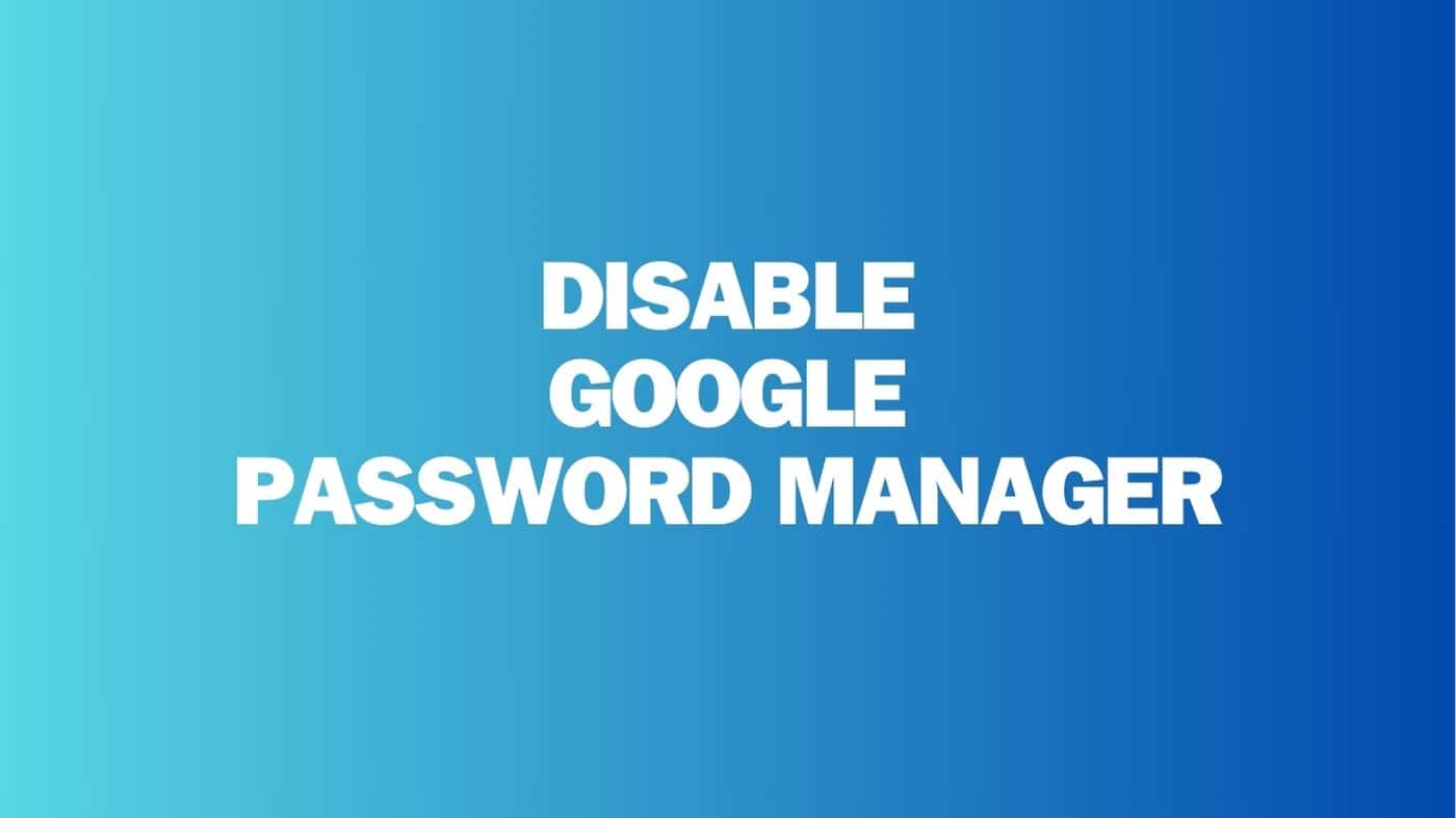Disable Google Password Manager