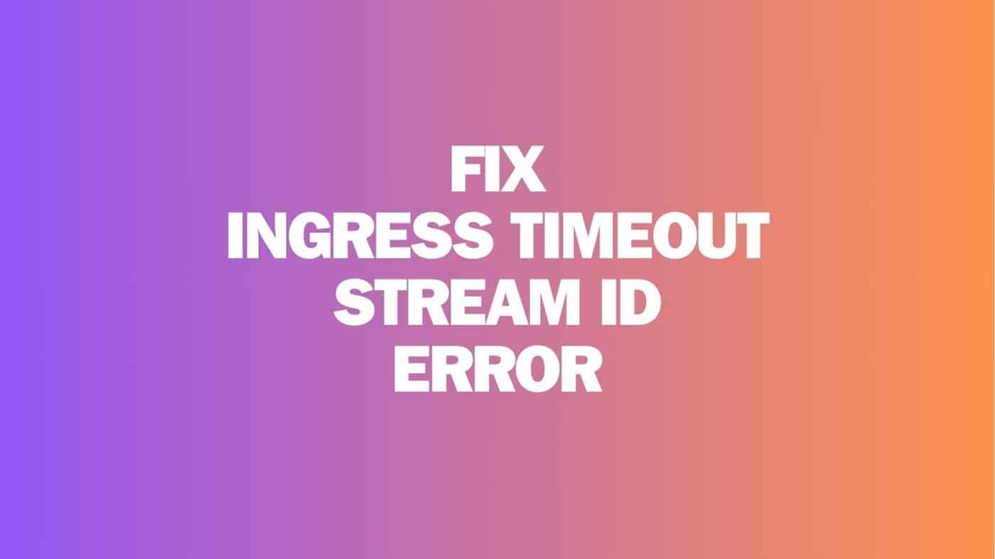 Fix Ingress Timeout Stream ID Error