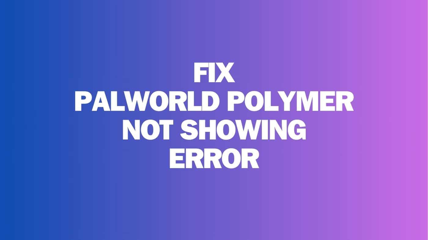 Fix Palworld Polymer Not Showing Error