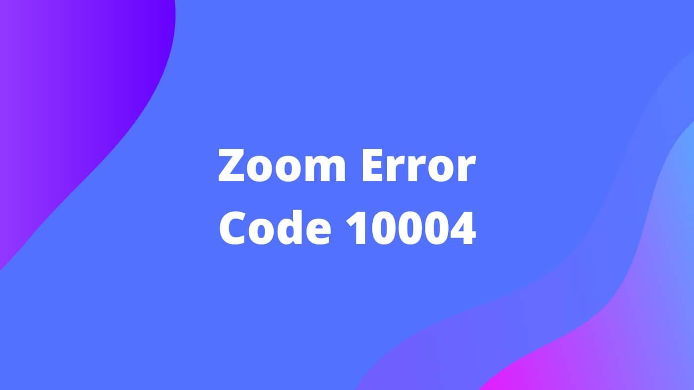 Zoom Error Code 10004
