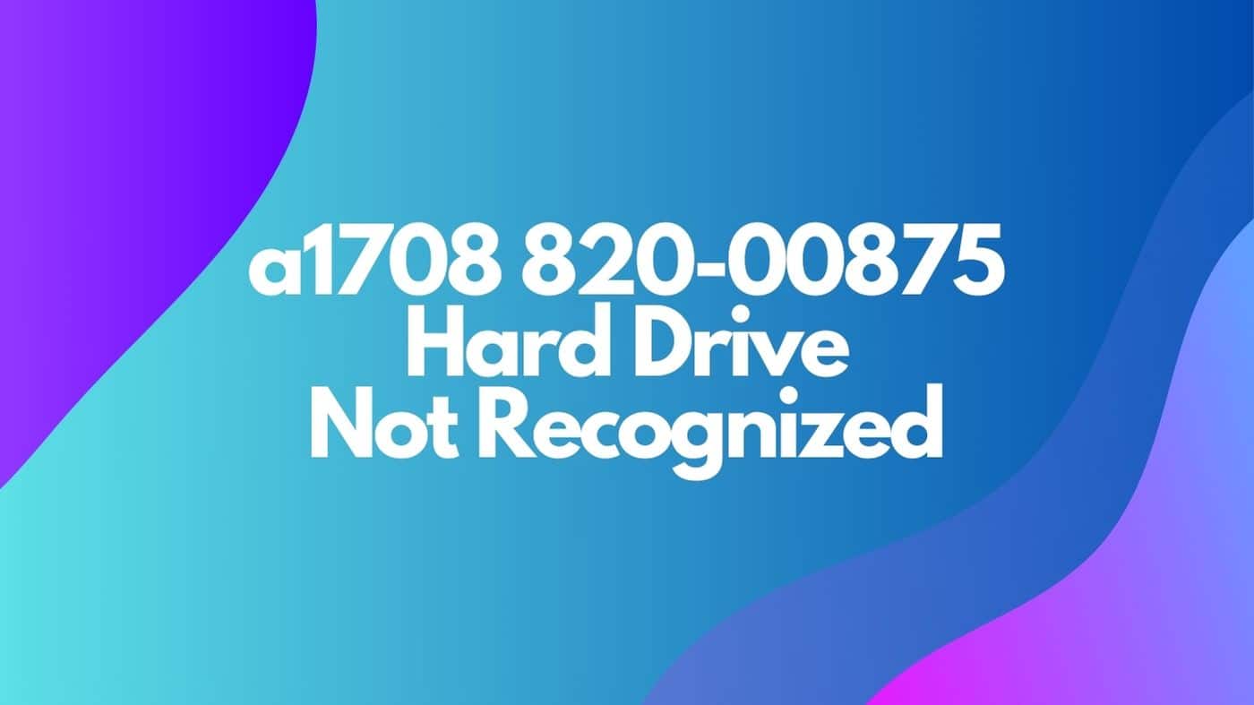 a1708 820-00875 Hard Drive Not Recognized
