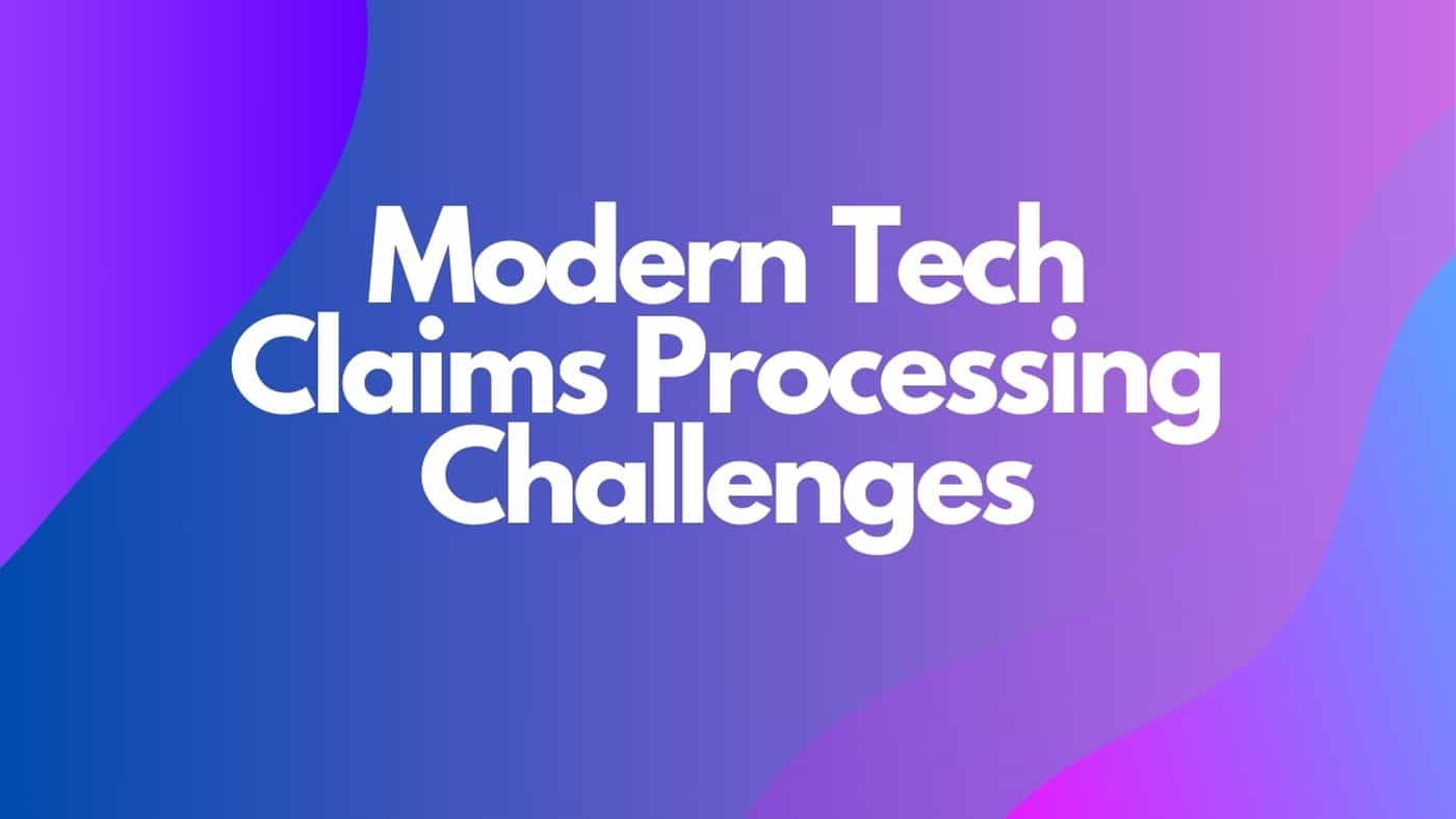 Moden Tech Challenges in Claiming Process